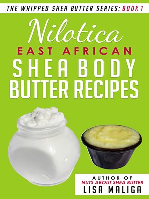 cover image of Nilotica [East African] Shea Body Butter Recipes [The Whipped Shea Butter Series], Book 1